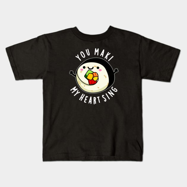 You Maki My Heart Sing Cute Sushi Pun Kids T-Shirt by punnybone